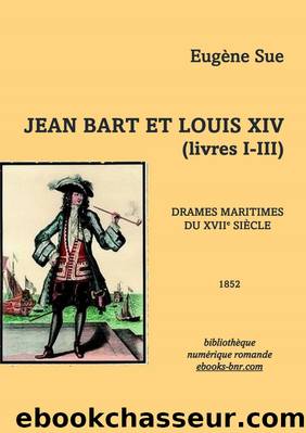 Jean Bart et Louis XIV (livres I-III) by Eugène Sue