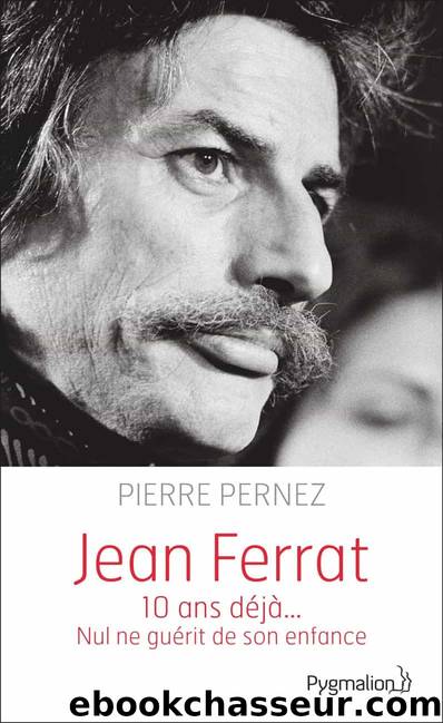 Jean Ferrat - 10 ans déjà... Nul ne guérit de son enfance by Pierre Pernez