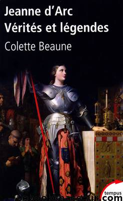 Jeanne d'Arc Vérités et légendes by Colette Beaune