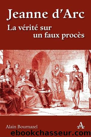 Jeanne dâArc - La vÃ©ritÃ© sur un faux procÃ¨s by Bournazel Alain