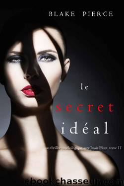 Jessie Hunt - 11 - Le Secret IdÃ©al by Pierce Blake