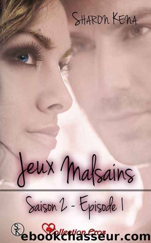 Jeux Malsains saison 2 Ã©pisode 1: Une cruelle vengeance (Collection Eros) (French Edition) by Sharon Kena