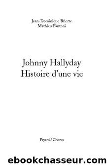 Johnny Hallyday â Histoire d'une vie by Jean-Dominique Brierre et Mathieu Fantoni