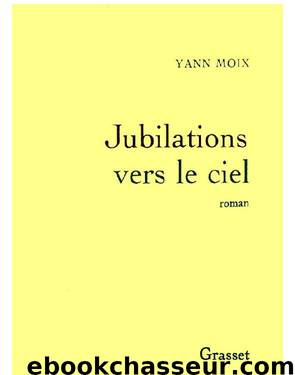 Jubilations vers le ciel by Yann Moix