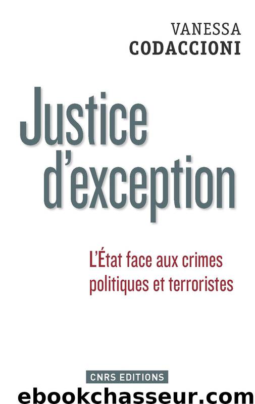 Justice d'exception. L'État face aux crimes politiques et terroristes by Vanessa Codaccioni