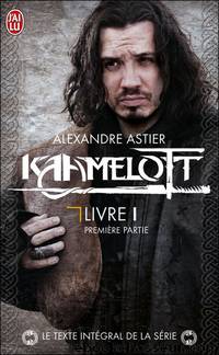 Kaamelott, livre 1 premiere partie by Alexandre Astier