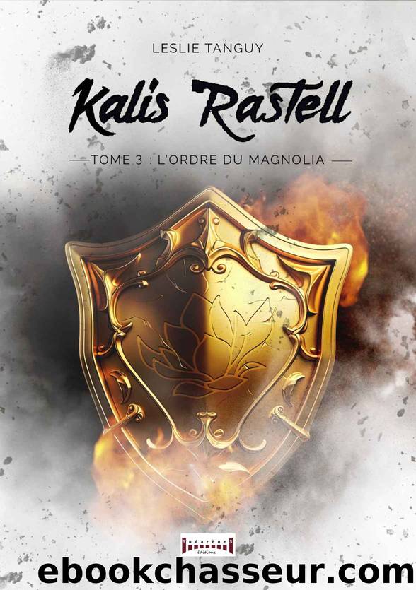 Kalis Rastell - Tome 3: Lâordre du Magnolia (French Edition) by Leslie Tanguy