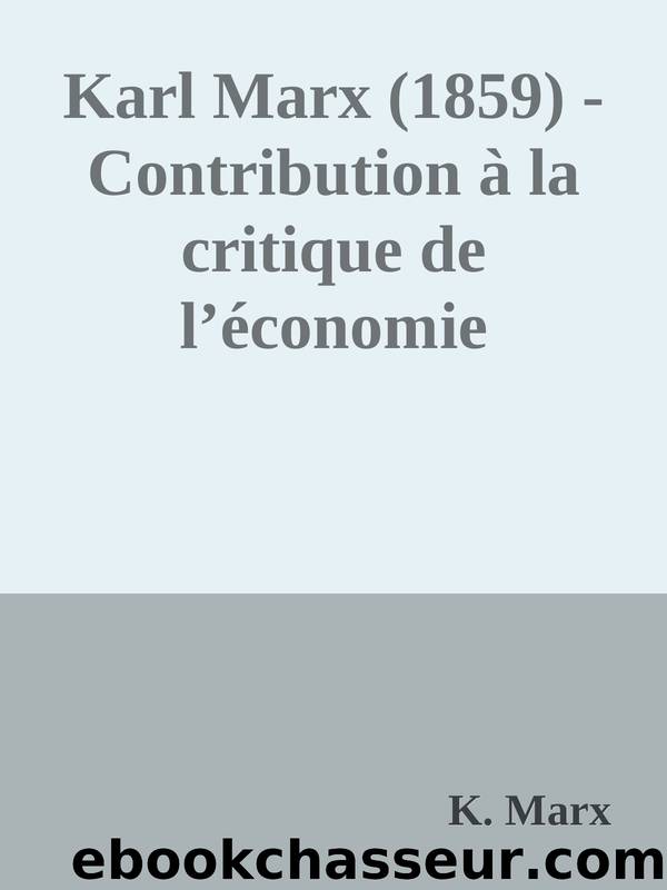 Karl Marx (1859) - Contribution Ã  la critique de lâÃ©conomie politique (3 textes) by K. Marx