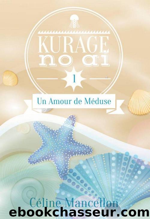 Kurage No Ai: Un amour de mÃ©duse (French Edition) by Mancellon Céline