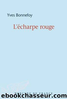L'Ã©charpe rouge  Deux scÃ¨nes et notes conjointes by Bonnefoy Yves