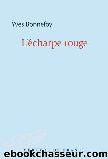 L'Ã©charpe rouge - Deux scÃ¨nes et notes conjointes by Yves Bonnefoy