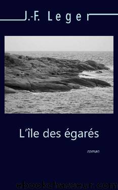 L'Ã®le des Ã©garÃ©s (French Edition) by J.-F. Leger