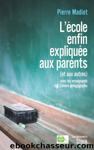 L'école enfin expliquée aux parents (et aux autres) by Madiot Pierre