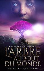 L'Arbre Au Bout Du Monde: Fantasy et Aventure (French Edition) by Philippe Mercurio