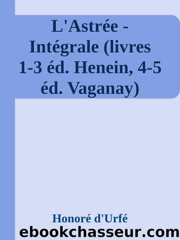 L'AstrÃ©e - IntÃ©grale (livres 1-3 Ã©d. Henein, 4-5 Ã©d. Vaganay) by Honoré d'Urfé