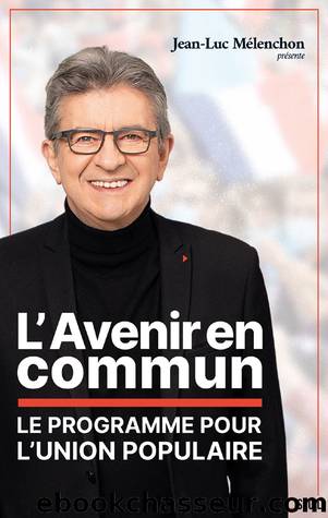 L'Avenir en commun  Le programme pour l'Union Populaire by Jean-Luc Mélenchon