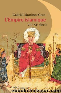 L'Empire islamique VII-XI siÃ¨cle by Gabriel Martinez-Gros