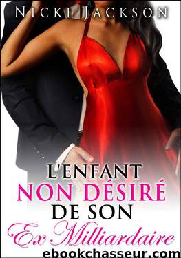 L'Enfant Non Désiré De Son Ex Milliardaire (French Edition) by Nicki Jackson