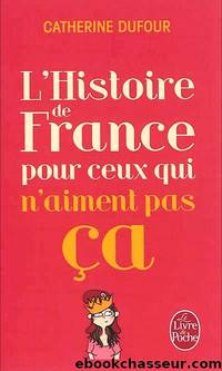 L'Histoire de France pour ceux qui n'aiment pas ca by Catherine Dufour