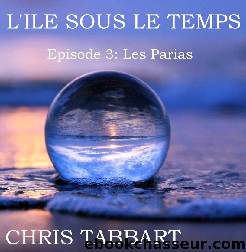 L'ILE SOUS LE TEMPS: Episode 3 Les Parias (French Edition) by CHRIS TABBART