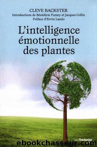 L'Intelligence Emotionnelle des Plantes by Cleve Backster
