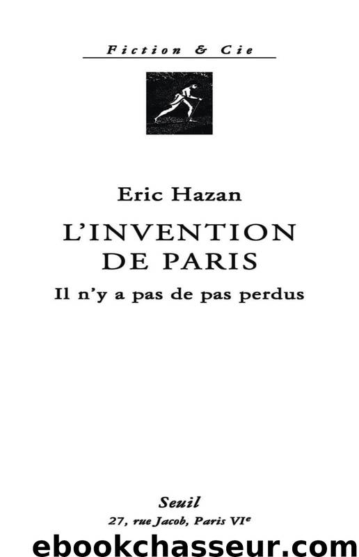 L'Invention de Paris. Il n'y a pas de pas perdus by Eric Hazan