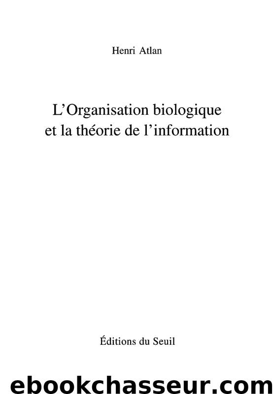 L'Organisation biologique et la théorie de l'information by Henri Atlan