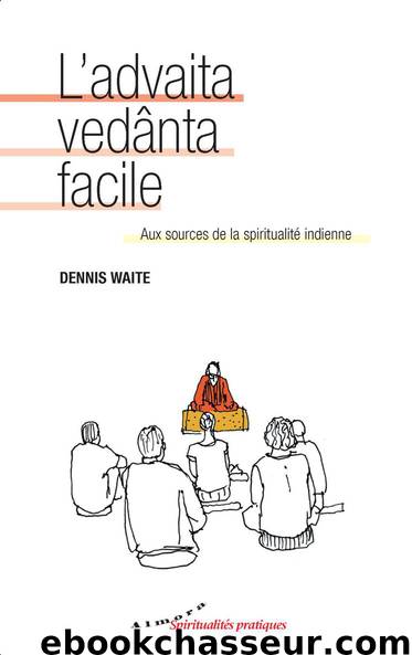 L'advaita vedânta facile - Aux sources de la spiritualité indienne (French Edition) by Dennis Waite
