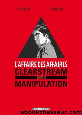 L'affaire des affaires - Tome 3 - Clearstream manipulation by Denis Robert