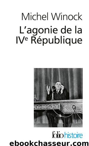 L'agonie de la IVème République, le 13 mai 1958 by Michel Winock