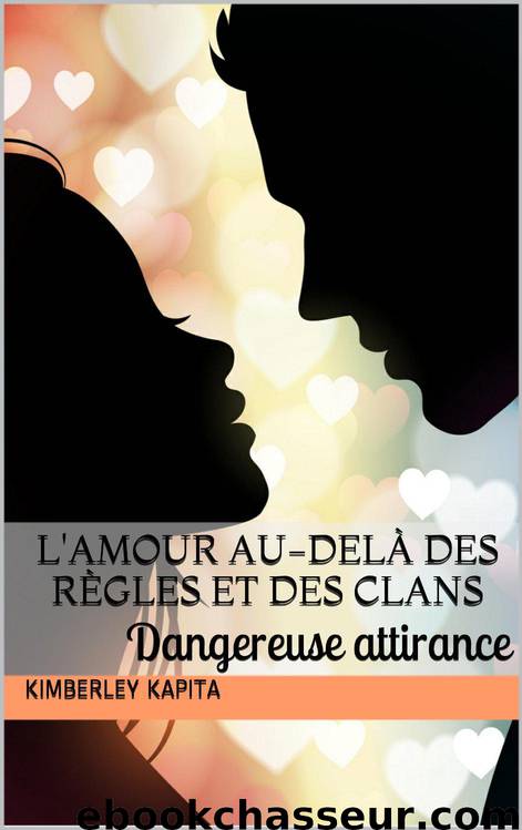 L'amour au-delà des règles et des clans: Dangereuse attirance (French Edition) by Kapita Kimberley
