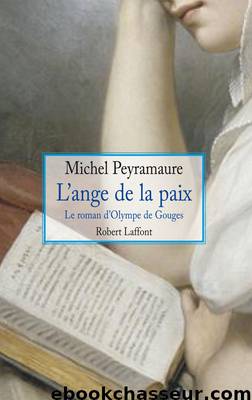 L'ange de la paix - Le roman d'Olympe de Gouges by Peyramaure Michel