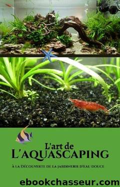 L'art de l'aquascaping: Comment jardiner en milieu aquatique ? (French Edition) by Sacha Durand