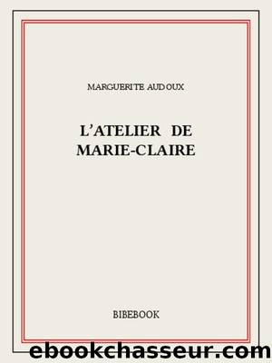 L'atelier de Marie-Claire by Marguerite Audoux
