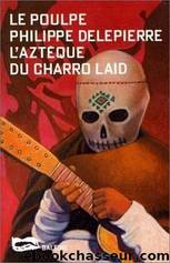 L'azteque du Charro laid - Philippe Delepierre by Le Poulpe