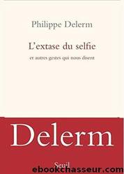 L'extase du selfie by Philippe Delerm