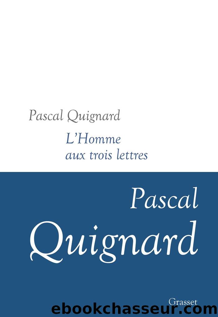 L'homme aux trois lettres by Pascal Quignard
