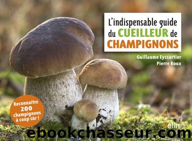L'indispensable guide du cueilleur de champignons by Guillaume Eyssartier Pierre Roux