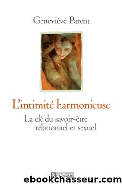 L'intimitÃ© harmonieuse - La clÃ© du savoir-Ãªtre relationnel et sexuel by Geneviève Parent