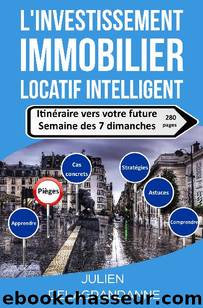 L'investissement immobilier locatif intelligent: Itinéraire vers votre future semaine des 7 dimanches (French Edition) by Julien Delagrandanne