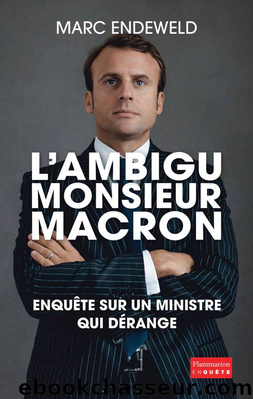 LâAmbigu Monsieur Macron by Marc Endeweld