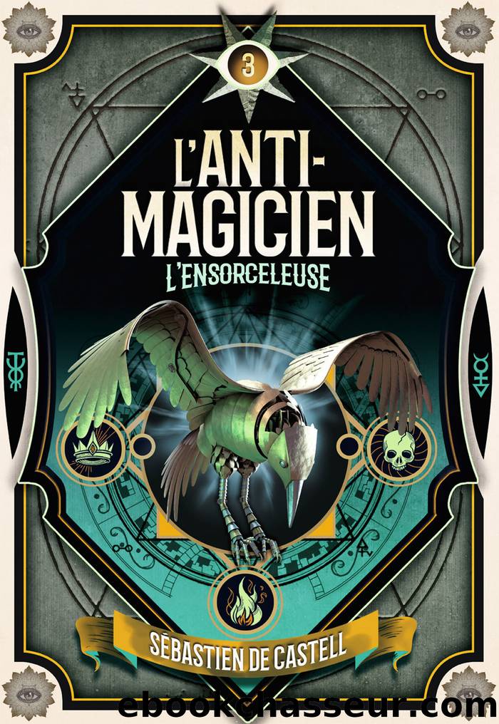 LâAnti-MagicienÂ - 3.Â LâEnsorceleuse by Sébastien de Castell