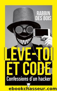 Lève-toi et code - Confessions d'un hacker by Rabbin Des bois