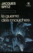 LA GUERRE DES MOUCHES by Jacques Spitz