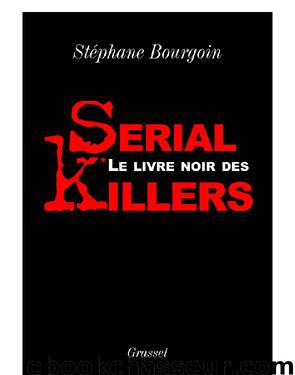 LE LIVRE NOIR DES SERIAL KILLERS by STÉPHANE BOURGOIN