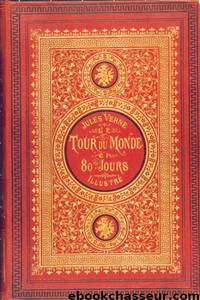 LE TOUR DU MONDE EN QUATRE-VINGTS JOURS by Jules Verne