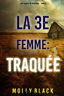 La 3e Femme : TraquÃ©e (Une enquÃªte de Maya Gray â Tome 3) (French Edition) by Molly Black
