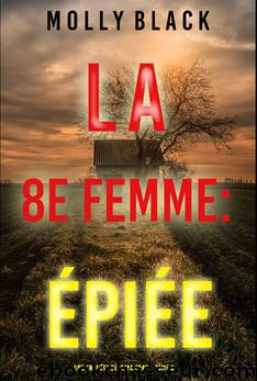 La 8e Femme : ÃpiÃ©e (Une enquÃªte de Maya Gray â Tome 8) (French Edition) by Molly Black