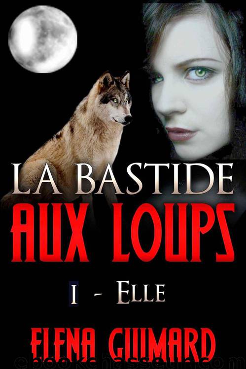 La Bastide aux loups: épisode I "Elle" (French Edition) by Guimard Elena