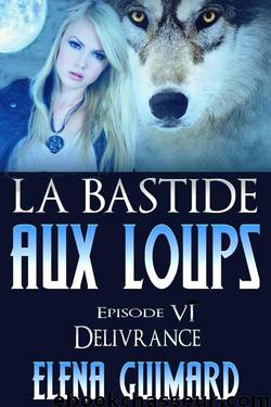 La Bastide aux loups: episode 6 - Délivrance (French Edition) by Elena Guimard